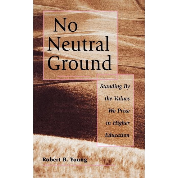 Jossey-Bass Higher and Adult Education S No Neutral Ground Values Higher Ed, (Hardcover)