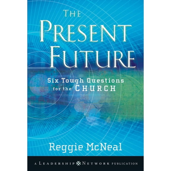 Jossey-Bass Leadership Network The Present Future: Six Tough Questions for the Church, Book 42, (Paperback)