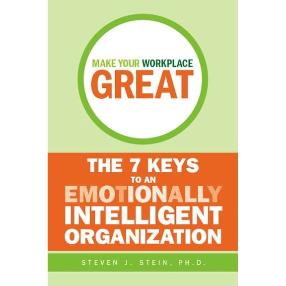 Pre-Owned Make Your Workplace Great: The 7 Keys to an Emotionally Intelligent Organization (Hardcover) 0470838302 9780470838303