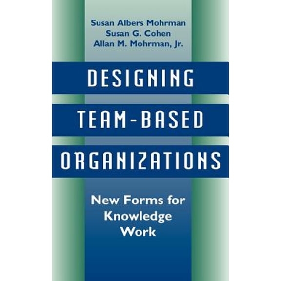 Pre-Owned Designing Team-Based Organizations: New Forms for Knowledge Work (Hardcover) 078790080X 9780787900809