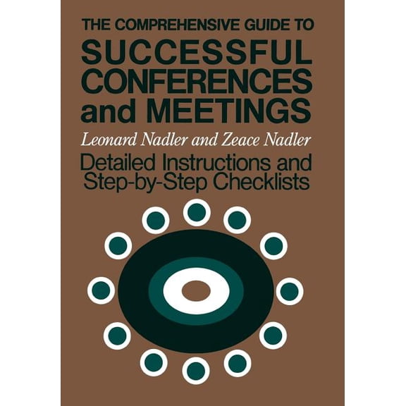 Jossey-Bass Management Series The Comprehensive Guide to Successful Conferences and Meetings: Detailed Instructions and Step-By-Step Checklists, (Paperback)