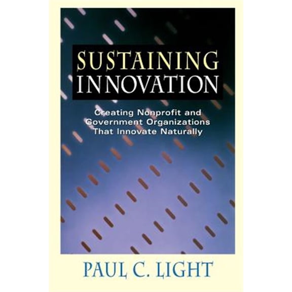 Pre-Owned Sustaining Innovation: Creating Nonprofit and Government Organizations That Innovate Naturally (Paperback) 0787940984 9780787940980