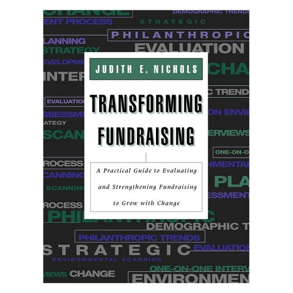 Jossey-Bass Nonprofit and Public Managem Transforming Fundraising: A Practical Guide to Evaluating and Strengthening Fundraising to Grow with Change, (Paperback)