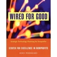 thumbnail image 1 of Pre-Owned Wired for Good: Strategic Technology Planning for Nonprofits (Paperback) 0787962791 9780787962791, 1 of 1