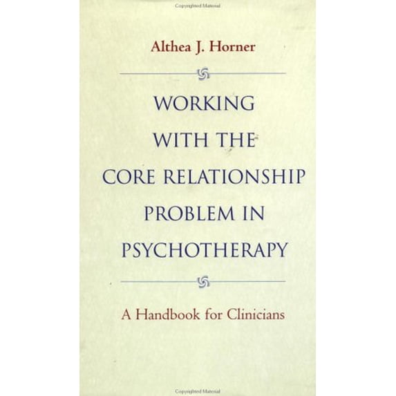 Pre-Owned Working with the Core Relationship Problem in Psychotherapy: A Handbook for Clinicians (Hardcover) by Althea J Horner
