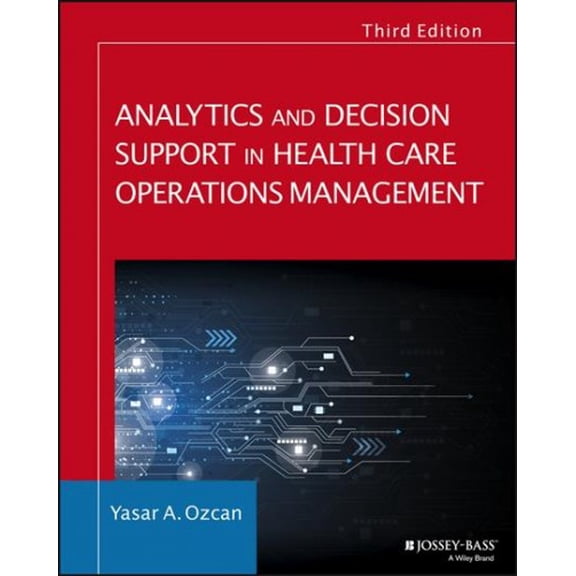 Pre-Owned Analytics and Decision Support in Health Care Operations Management (Jossey-Bass Public Health), 9781119219811, 1119219817, Paperback, 3 edition