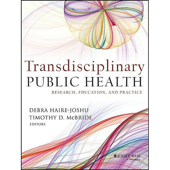 Jossey-Bass Public Health Transdisciplinary Public Health: Research, Education, and Practice, Book 49, (Paperback)