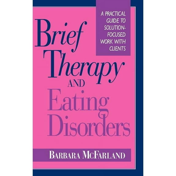 Jossey-Bass Social and Behavioral Scienc Brief Therapy and Eating Disorders: A Practical Guide to Solution-Focused Work with Clients, (Hardcover)
