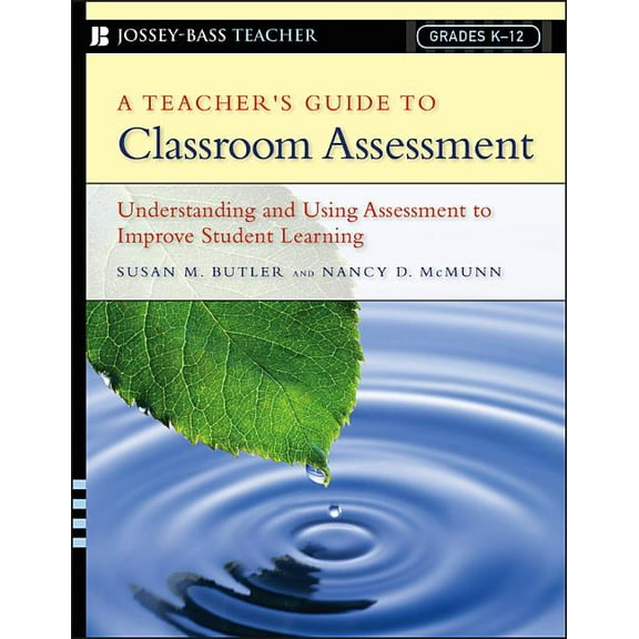 Jossey-Bass Teacher A Teacher's Guide to Classroom Assessment: Understanding and Using Assessment to Improve Student Learning, (Paperback)
