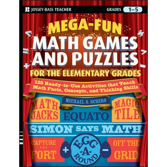 Jossey-Bass Teacher Mega-Fun Math Games and Puzzles for the Elementary Grades: Over 125 Activities That Teach Math Facts, Concepts, and Thin, (Paperback)