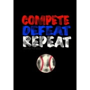 Journal for Boys : Compete, Defeat Repeat! (Baseball Notebook Journal): Athlete Notebook Journal for Tween/Teen Boys; Inspirational Sports Quote Journal for Boys with Both Lined and Blank Journal Pages
