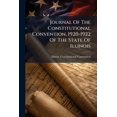 thumbnail image 1 of Journal Of The Constitutional Convention, 1920-1922 Of The State Of Illinois : Convened At The Capital In Springfield, January 6, 1920, And Adjourned Sine Die October 10, 1922 (Paperback), 1 of 1