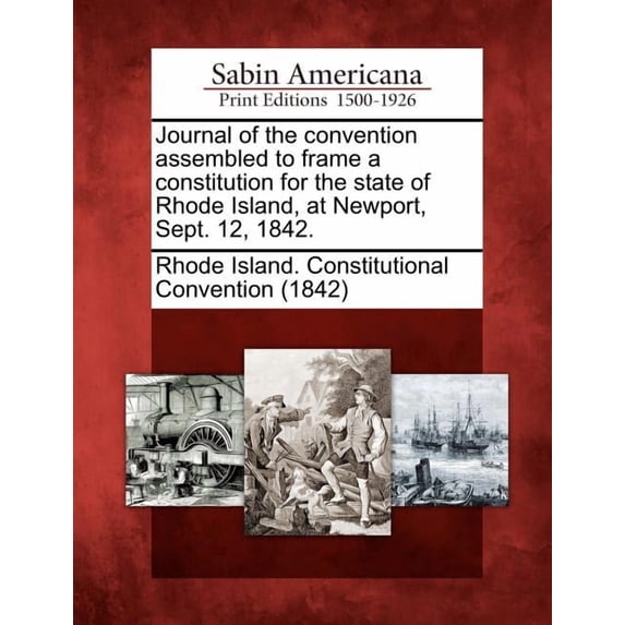 Journal of the Convention Assembled to Frame a Constitution for the State of Rhode Island, at (Paperback) by Rhode Island Constitutional Convention (Creator)