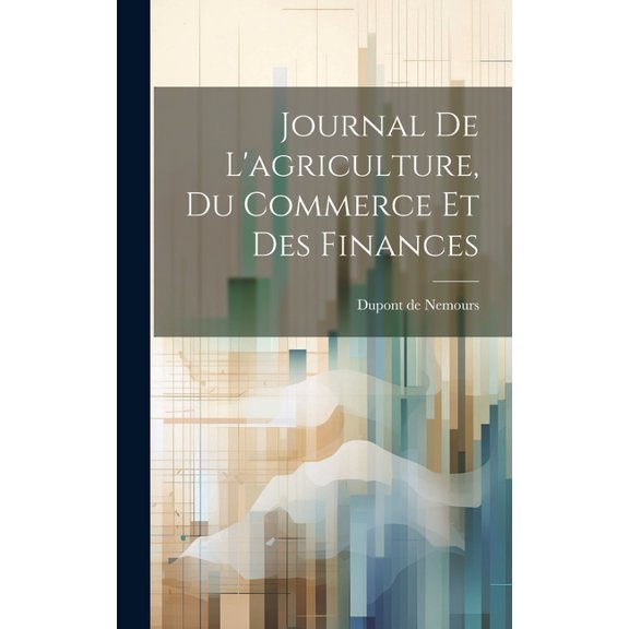 Journal De L'agriculture, Du Commerce Et Des Finances (Hardcover)