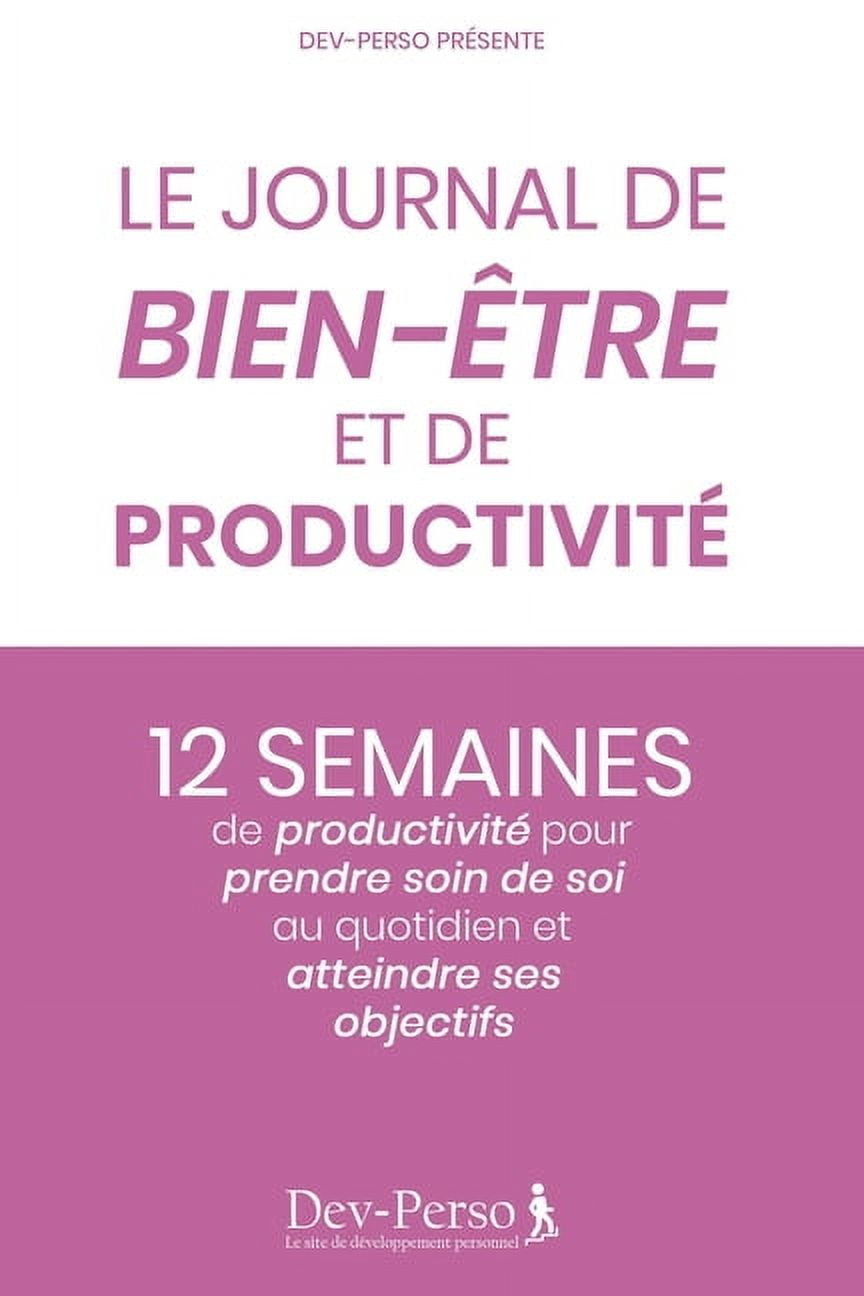 Journal Dev-Perso: Journal de Bien Etre et de Productivité: 12 semaines de productivité pour prendre soin de soi et atteindre ses objectifs: Journal élégant et agréable pour prendre soi de soi et boos