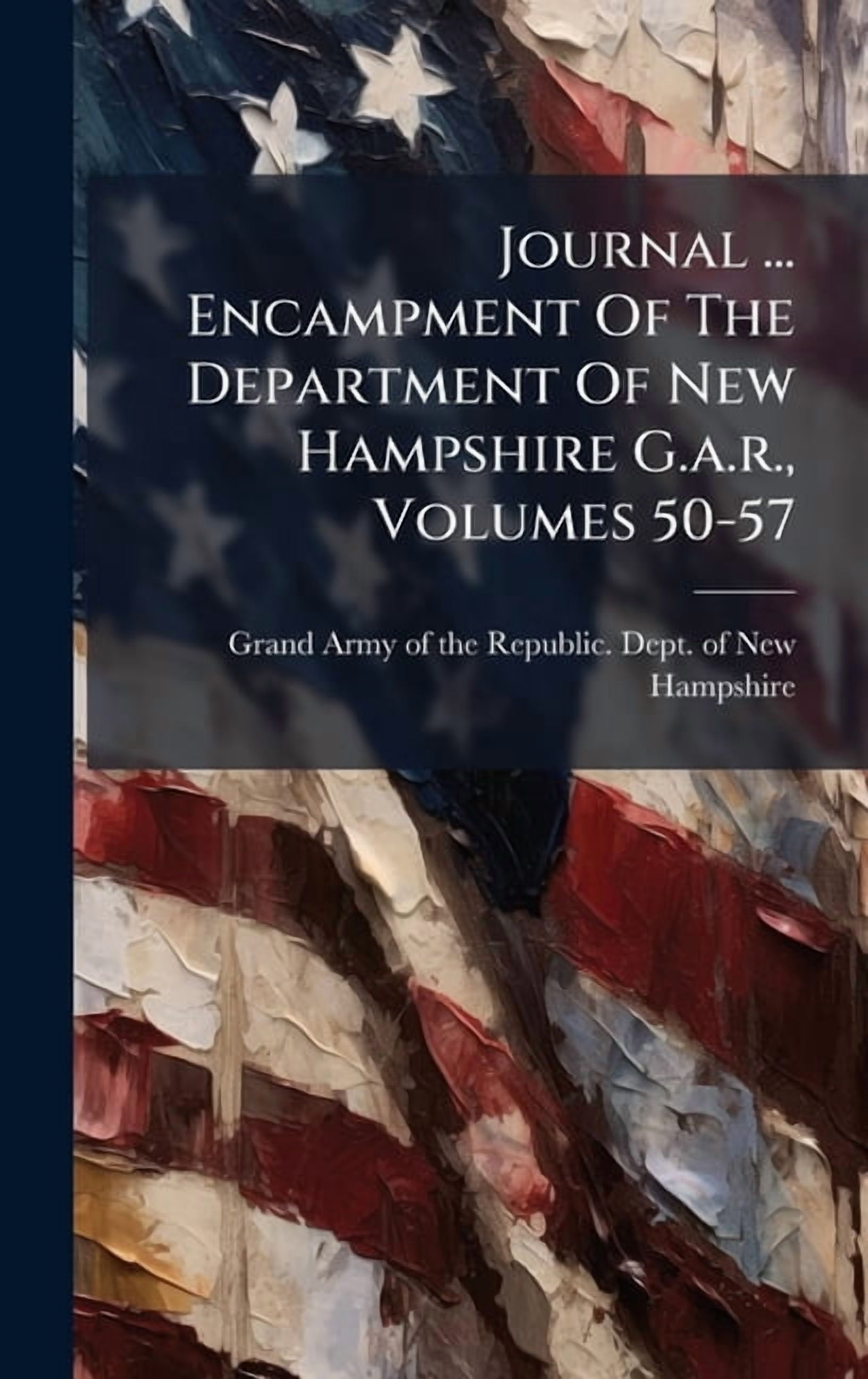 Journal ... Encampment Of The Department Of New Hampshire G.a.r., Volumes 50-57, (Hardcover)