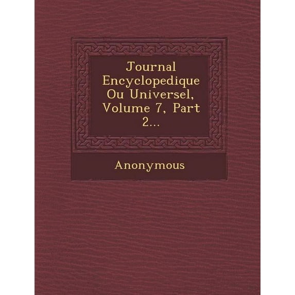 Journal Encyclopedique Ou Universel, Volume 7, Part 2... (Paperback)