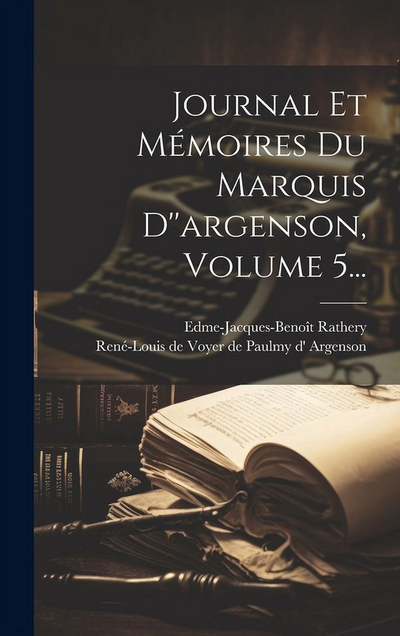 Journal Et Mémoires Du Marquis D''argenson, Volume 5... (Hardcover)