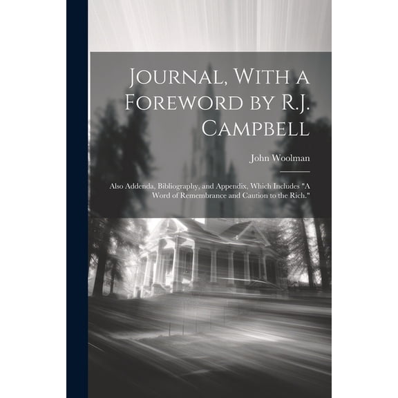 Journal, With a Foreword by R.J. Campbell: Also Addenda, Bibliography, and Appendix, Which Includes "A Word of Remembrance and Caution to the Rich." (Paperback)