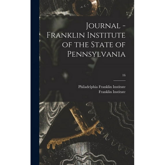Journal - Franklin Institute of the State of Pennsylvania; 16 (Hardcover)