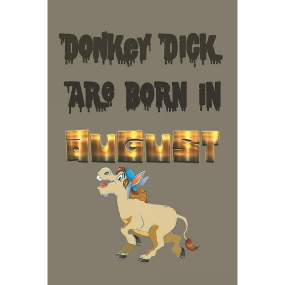 Journal, Funny Birthday Present, Gag Gift for Your Best Friend Lined Pages Notebook (Birthday Month : Donkey Dick Are Born In August (Paperback)
