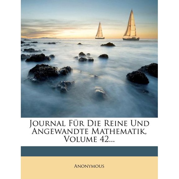 Journal Fur Die Reine Und Angewandte Mathematik, Volume 42... (Paperback)