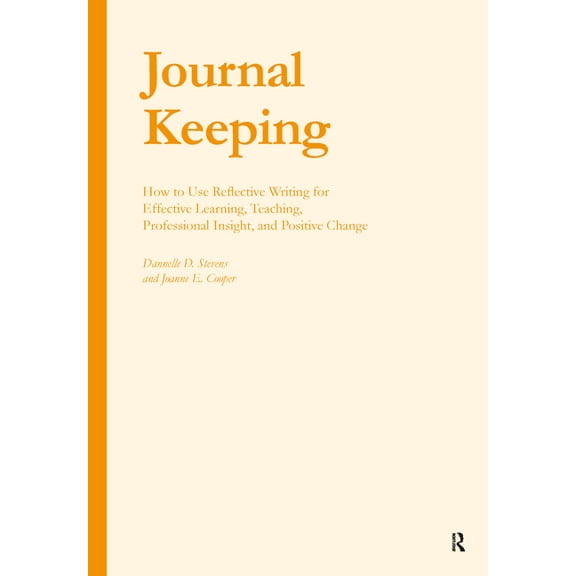 Journal Keeping: How to Use Reflective Writing for Learning, Teaching, Professional Insight and Positive Change, (Hardcover)