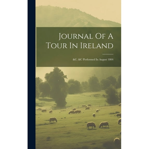 Journal Of A Tour In Ireland : &c. &c Performed In August 1804 (Hardcover)