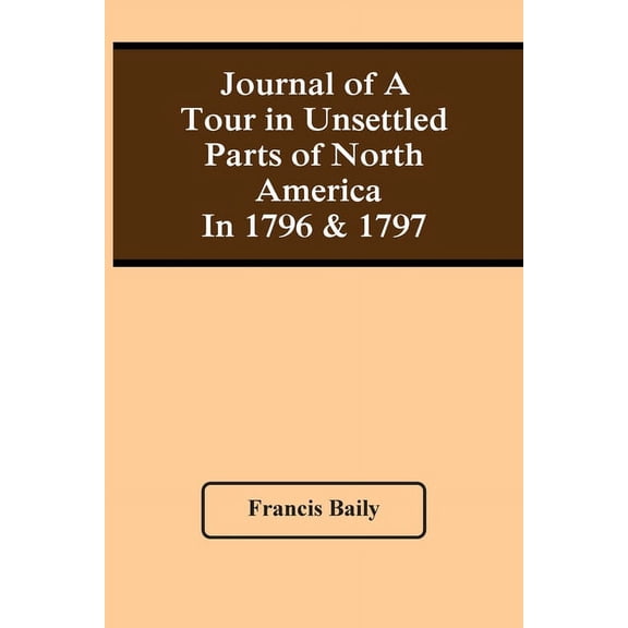 Journal Of A Tour In Unsettled Parts Of North America In 1796 & 1797, (Paperback)