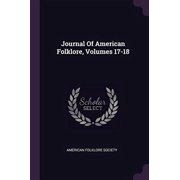 Journal Of American Folklore, Volumes 17-18 Paperback 1378535731 9781378535738 American Folklore Society
