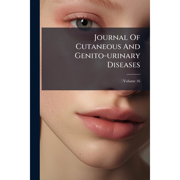 Journal of Cutaneous and Genito-Urinary Diseases, Volume 16 Paperback