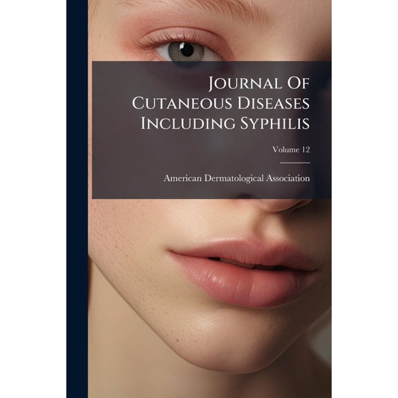 Journal Of Cutaneous Diseases Including Syphilis; Volume 12 (Paperback)