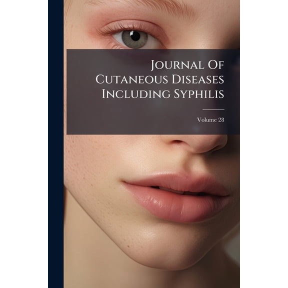 Journal Of Cutaneous Diseases Including Syphilis; Volume 28 (Paperback)