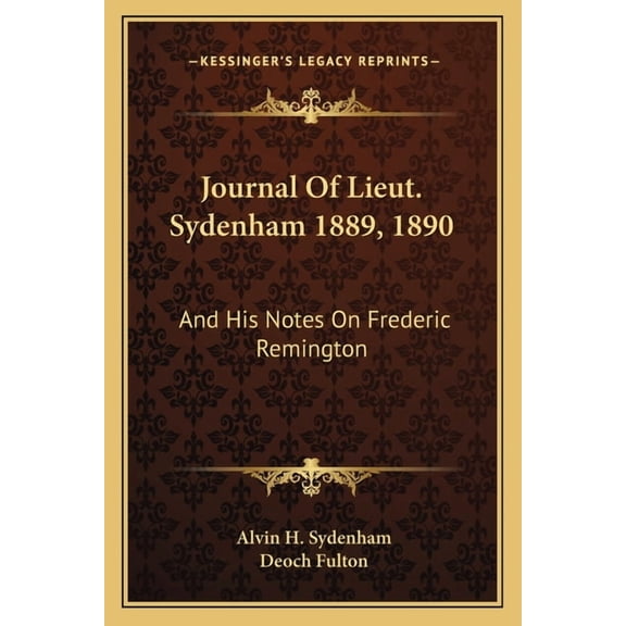 Journal Of Lieut. Sydenham 1889, 1890: And His Notes On Frederic Remington Paperback 1162990325 9781162990323 Alvin H. Sydenham