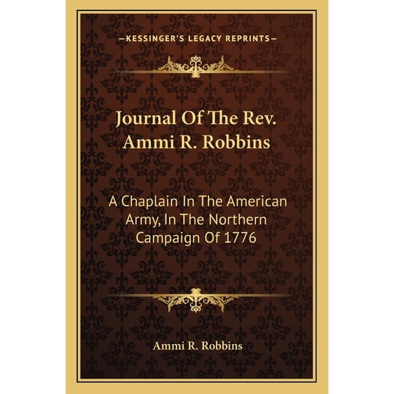 Journal Of The Rev. Ammi R. Robbins : A Chaplain In The American Army, In The Northern Campaign Of 1776 (Paperback)