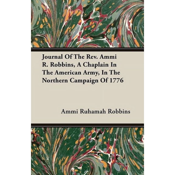 Journal of the REV. Ammi R. Robbins, a Chaplain in the American Army, in the Northern Campaign of 1776
