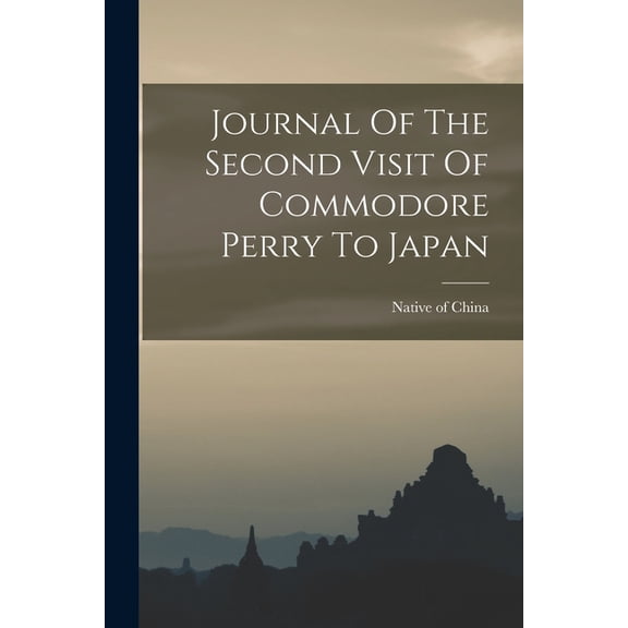 Journal Of The Second Visit Of Commodore Perry To Japan, (Paperback)