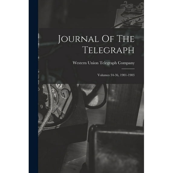 Journal Of The Telegraph: Volumes 34-36, 1901-1903 (Paperback)