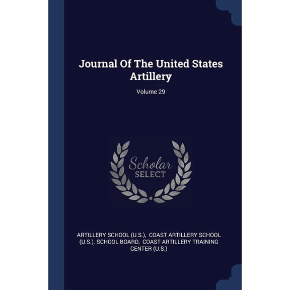 Journal Of The United States Artillery; Volume 29 (Paperback)