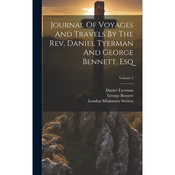 Journal Of Voyages And Travels By The Rev. Daniel Tyerman And George Bennett, Esq; Volume 2 (Hardcover)