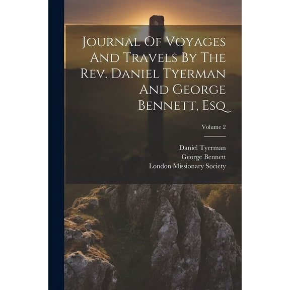 Journal Of Voyages And Travels By The Rev. Daniel Tyerman And George Bennett, Esq; Volume 2 (Paperback)