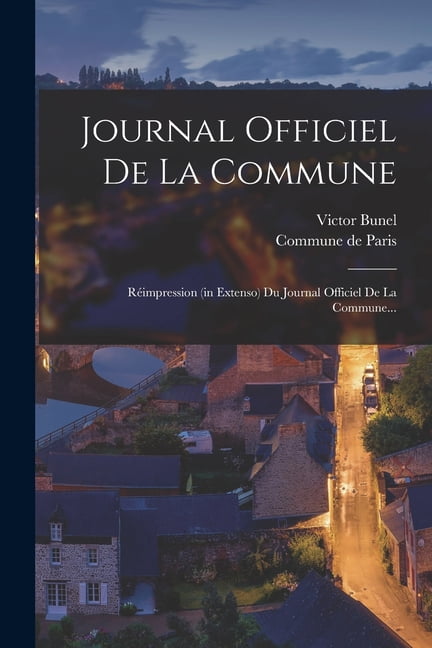 Journal Officiel De La Commune: RÃ©impression (in Extenso) Du Journal Officiel De La Commune..., (Paperback)