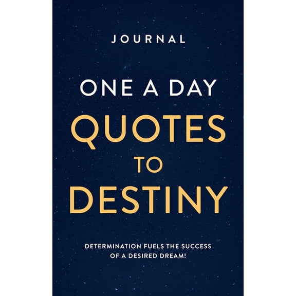 Journal One a Day Quotes to Destiny: Determination Fuels the Success of a Desired Dream!, (Paperback)