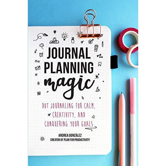 Pre-Owned Journal Planning Magic: Dot Journaling for Calm, Creativity, and Conquering Your Goals (Bullet Journaling, Productivity, Planner, Guided Journals) (Paperback) 1642503509 9781642503500