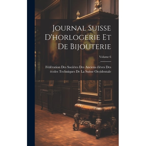 Journal Suisse D'horlogerie Et De Bijouterie; Volume 6 (Hardcover)