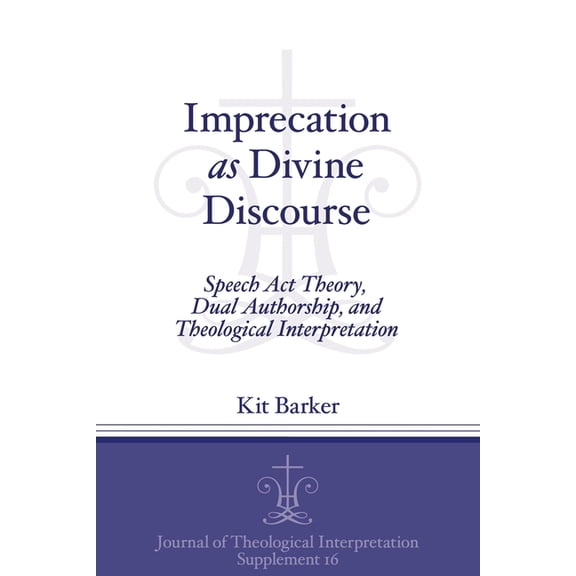 Journal of Theological Interpretation Su Imprecation as Divine Discourse: Speech Act Theory, Dual Authorship, and Theological Interpretation, Book 16, (Paperback)