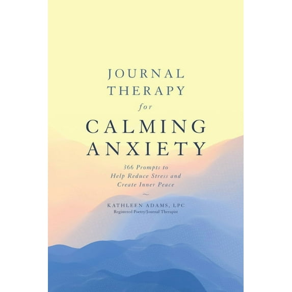 Journal Therapy: Journal Therapy for Calming Anxiety: 366 Prompts to Help Reduce Stress and Create Inner Peace Volume 1 (Paperback)