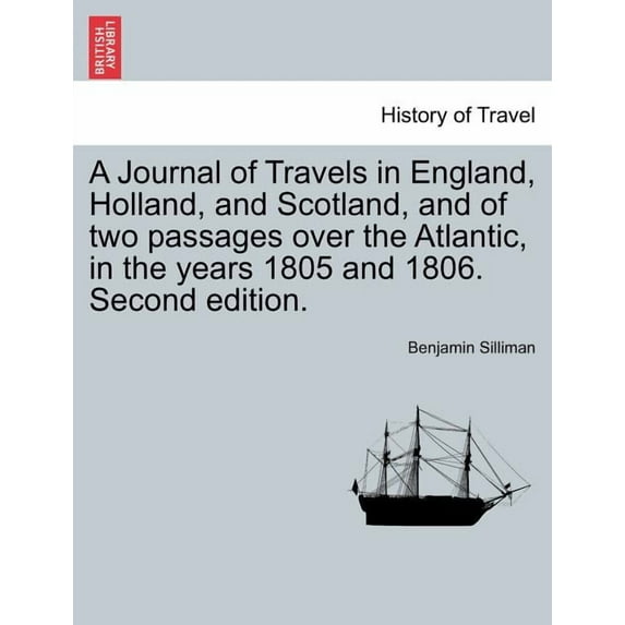 A Journal of Travels in England, Holland, and Scotland, and of Two Passages Over the Atlantic, in the Years 1805 and 1806. Second Edition. (Paperback)