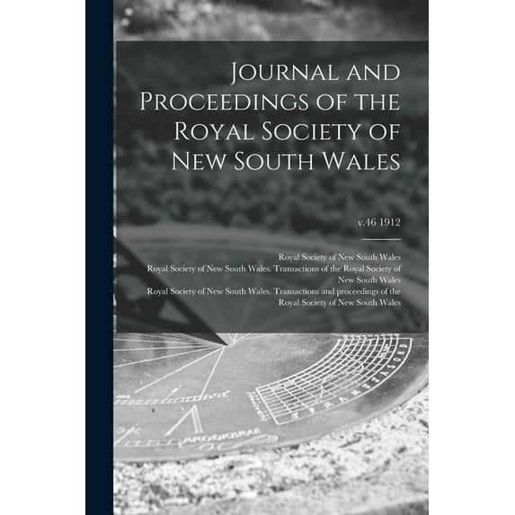 Journal and Proceedings of the Royal Society of New South Wales; v.46 1912 (Paperback)