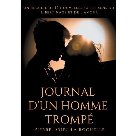 Journal d'un homme tromp: un recueil de 12 nouvelles sur le sens du libertinage et de l'amour, (Paperback)